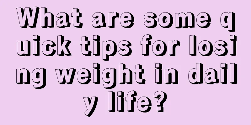 What are some quick tips for losing weight in daily life?