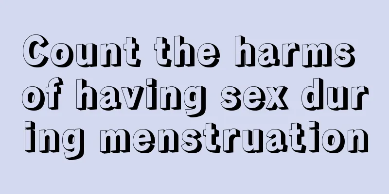 Count the harms of having sex during menstruation