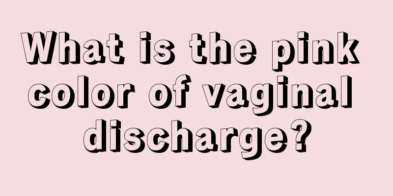 What is the pink color of vaginal discharge?