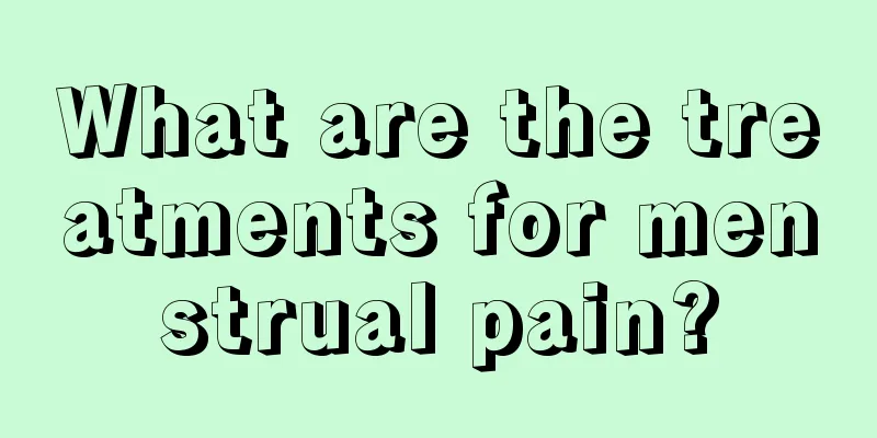 What are the treatments for menstrual pain?