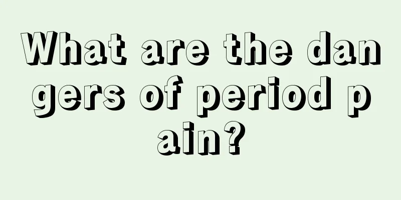 What are the dangers of period pain?