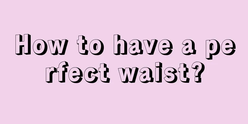 How to have a perfect waist?