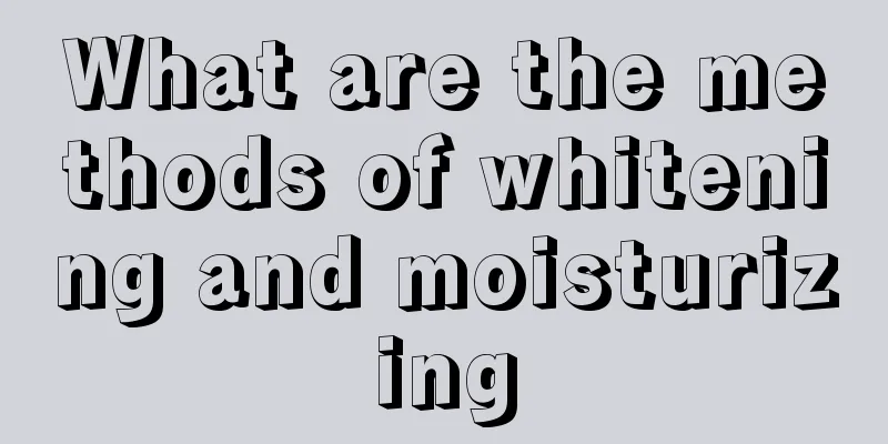 What are the methods of whitening and moisturizing