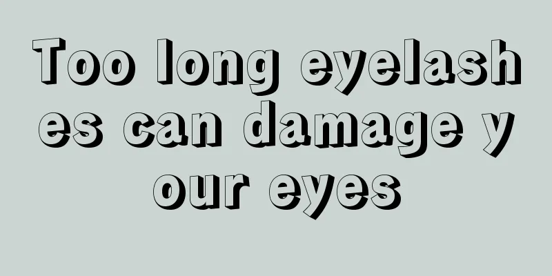 Too long eyelashes can damage your eyes