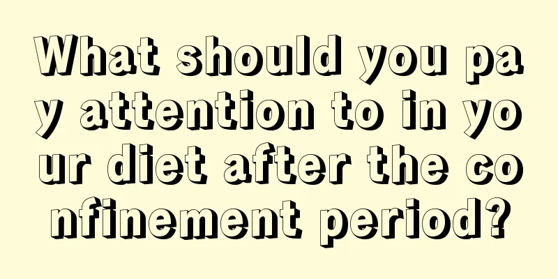 What should you pay attention to in your diet after the confinement period?