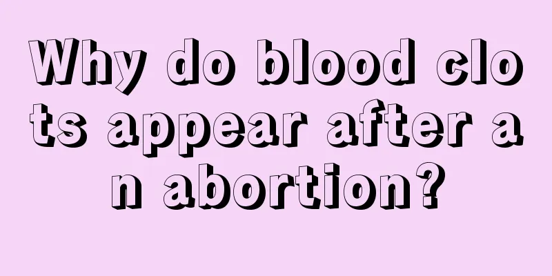 Why do blood clots appear after an abortion?