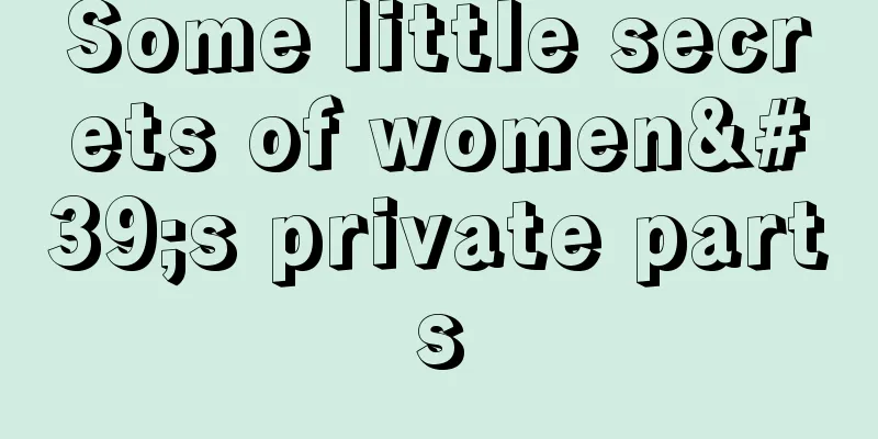 Some little secrets of women's private parts