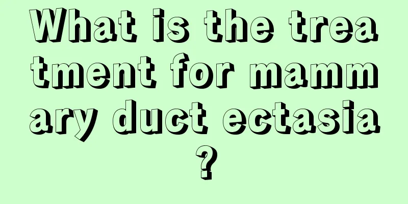 What is the treatment for mammary duct ectasia?