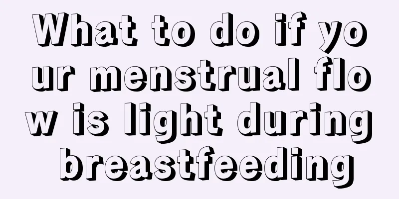 What to do if your menstrual flow is light during breastfeeding