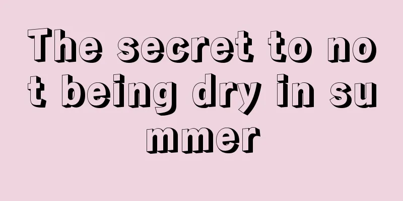 The secret to not being dry in summer