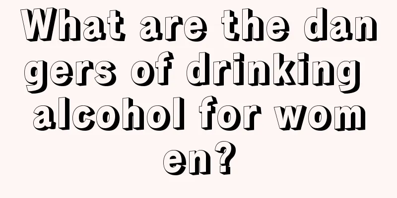 What are the dangers of drinking alcohol for women?