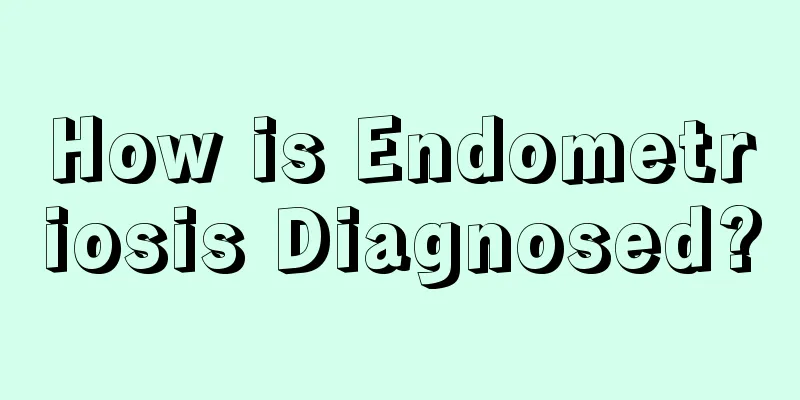 How is Endometriosis Diagnosed?