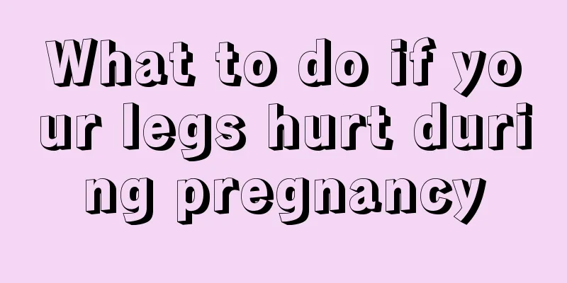 What to do if your legs hurt during pregnancy