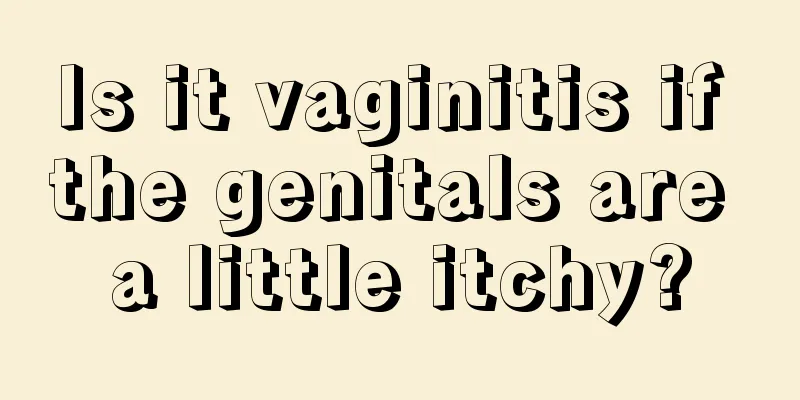 Is it vaginitis if the genitals are a little itchy?