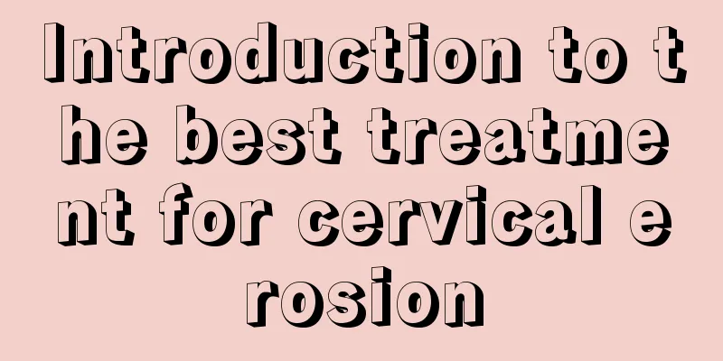 Introduction to the best treatment for cervical erosion