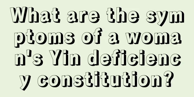 What are the symptoms of a woman's Yin deficiency constitution?