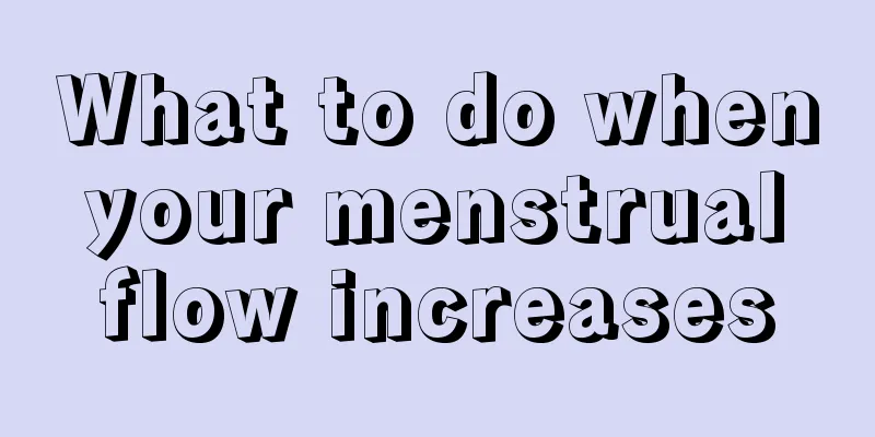 What to do when your menstrual flow increases