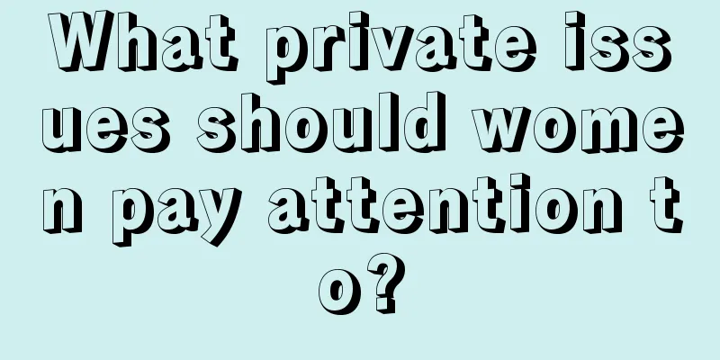 What private issues should women pay attention to?