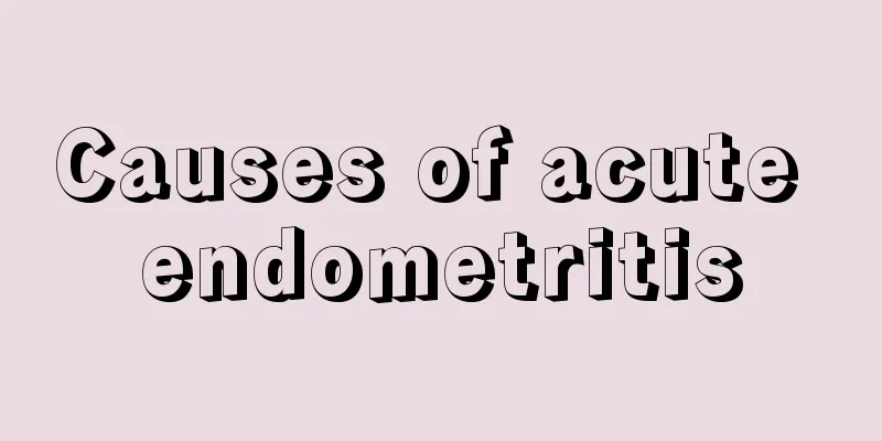 Causes of acute endometritis