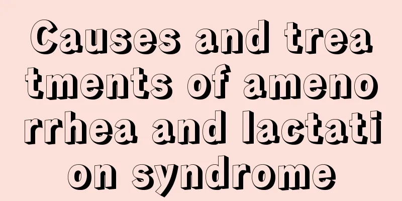 Causes and treatments of amenorrhea and lactation syndrome