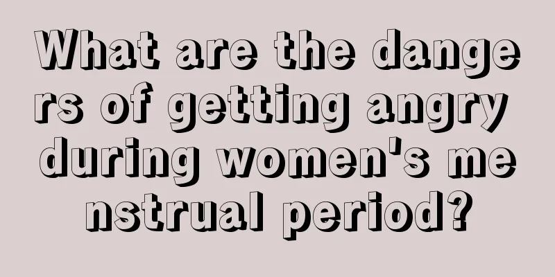 What are the dangers of getting angry during women's menstrual period?