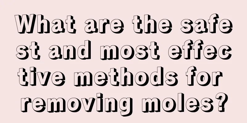 What are the safest and most effective methods for removing moles?