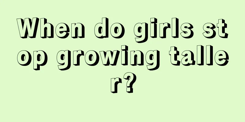 When do girls stop growing taller?