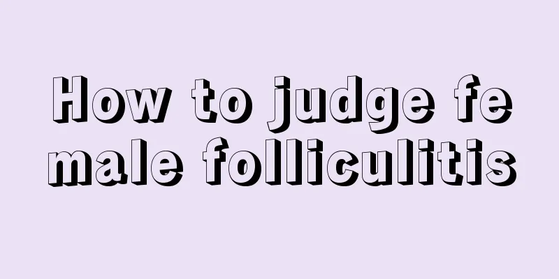 How to judge female folliculitis