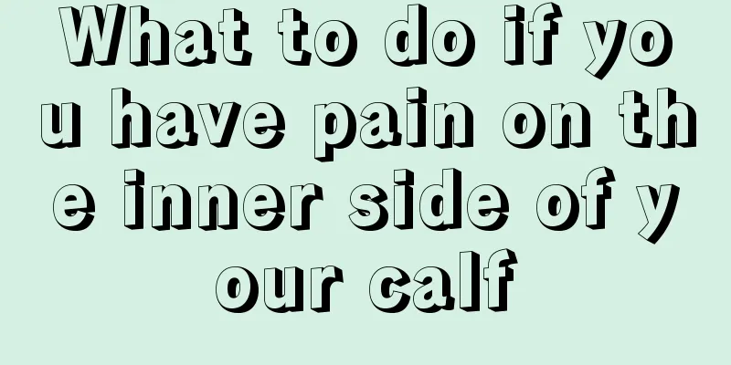 What to do if you have pain on the inner side of your calf