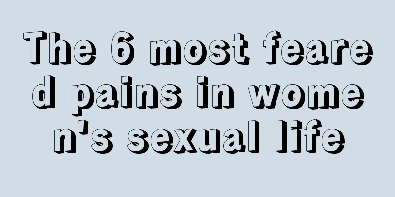 The 6 most feared pains in women's sexual life