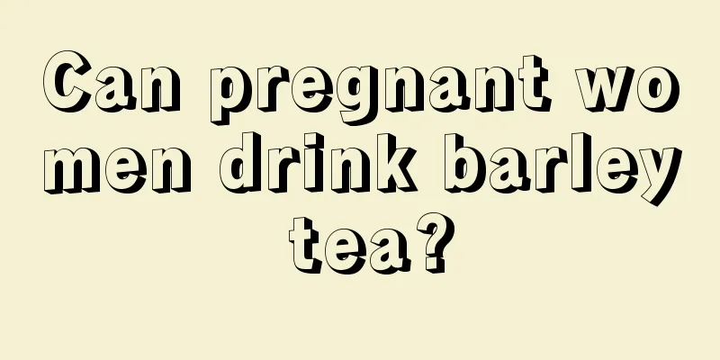 Can pregnant women drink barley tea?