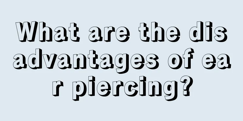 What are the disadvantages of ear piercing?