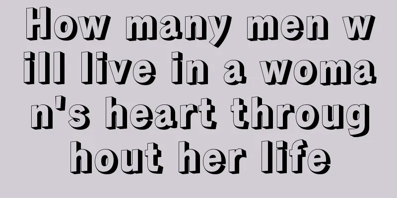 How many men will live in a woman's heart throughout her life