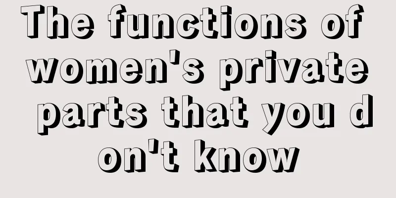 The functions of women's private parts that you don't know