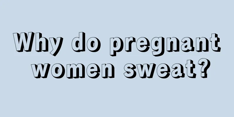 Why do pregnant women sweat?