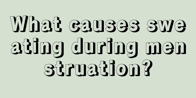 What causes sweating during menstruation?