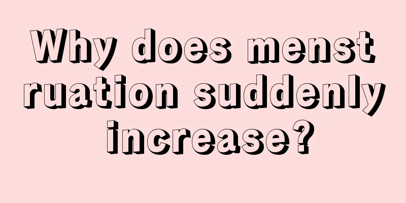 Why does menstruation suddenly increase?