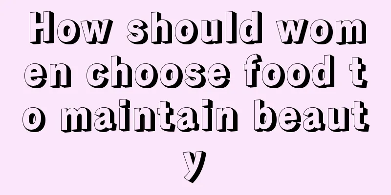 How should women choose food to maintain beauty