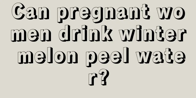 Can pregnant women drink winter melon peel water?