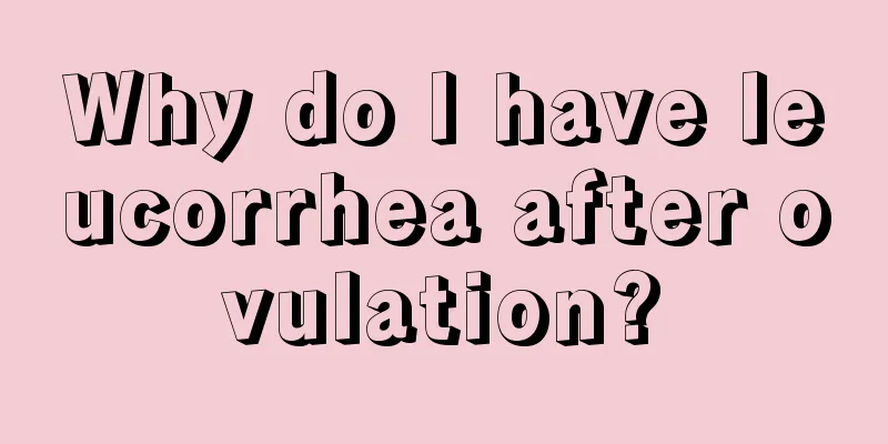 Why do I have leucorrhea after ovulation?