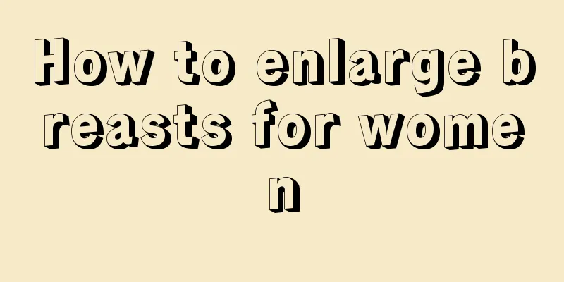 How to enlarge breasts for women