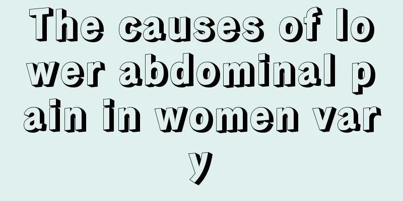 The causes of lower abdominal pain in women vary