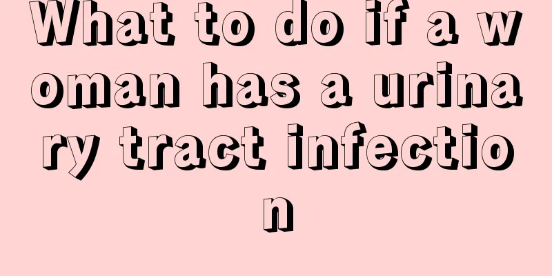 What to do if a woman has a urinary tract infection