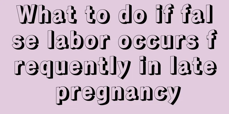 What to do if false labor occurs frequently in late pregnancy