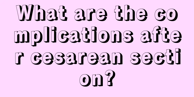 What are the complications after cesarean section?