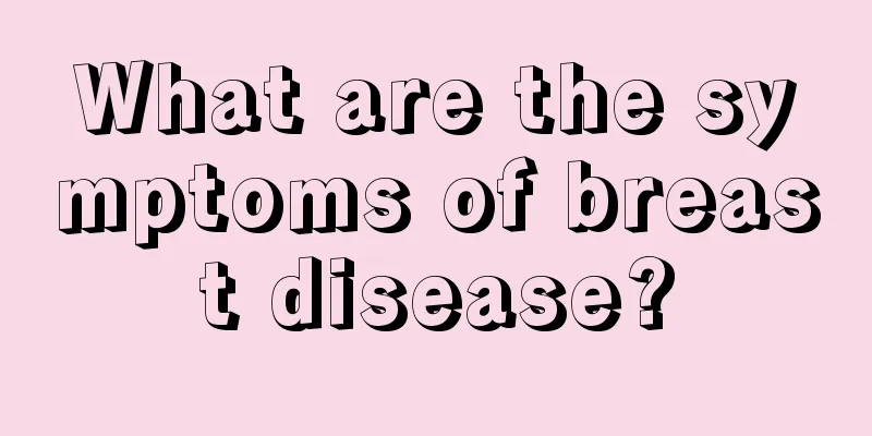 What are the symptoms of breast disease?