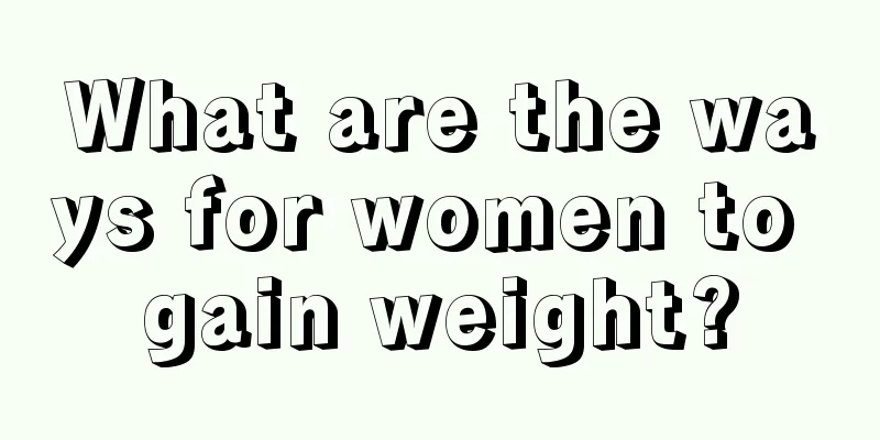 What are the ways for women to gain weight?