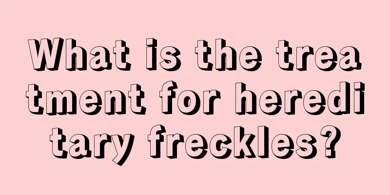 What is the treatment for hereditary freckles?