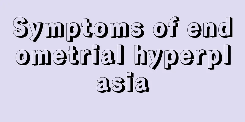 Symptoms of endometrial hyperplasia