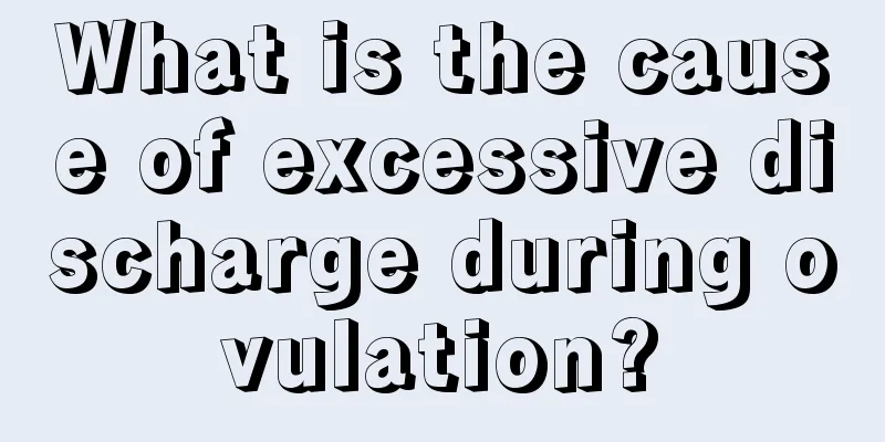 What is the cause of excessive discharge during ovulation?